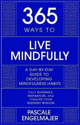 Psychológia, etika 365 Ways to Live Mindfully - Pascale Engelmajer