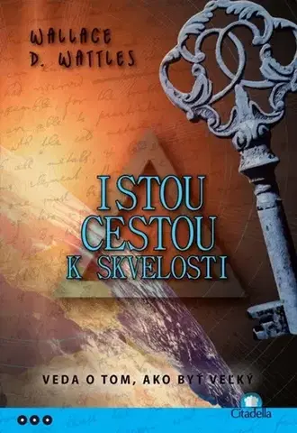 Motivačná literatúra - ostatné Istou cestou k skvelosti - Wallace D. Wattles