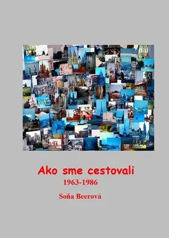 Cestopisy Ako sme cestovali 1963-1986 - Soňa Beerová