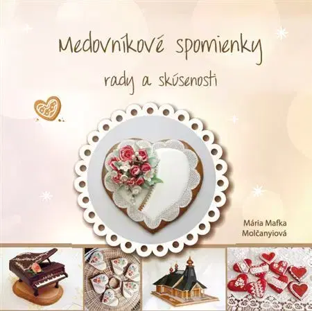 Sladká kuchyňa Medovníkové spomienky - Mária Mafka Molčanyiová