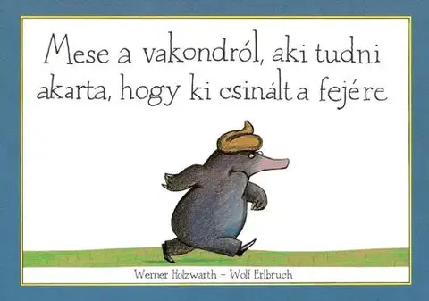Rozprávky Mese a vakondról, aki tudni akarta, hogy ki csinált a fejére - Werner Holzwarth