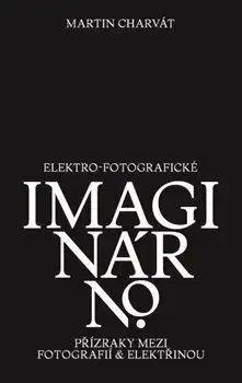 Fotografia Elektro-fotografické imaginárno - Martin Charvát