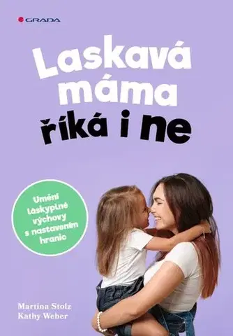 Výchova, cvičenie a hry s deťmi Laskavá máma říká i ne - Kathy Weber,Martina Stotz