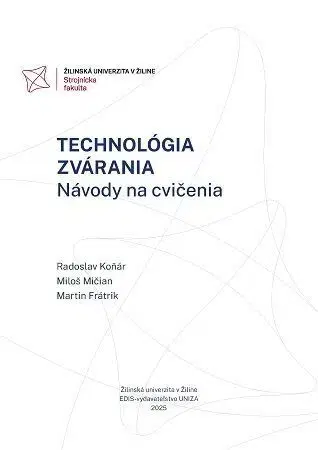 Pre vysoké školy Technológia zvárania. Návody na cvičenia - Radoslav Koňár