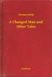 Svetová beletria A Changed Man and Other Tales - Thomas Hardy
