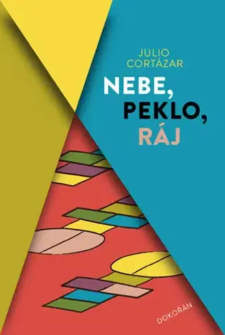 Svetová beletria Nebe, peklo, ráj - Julio Cortázar