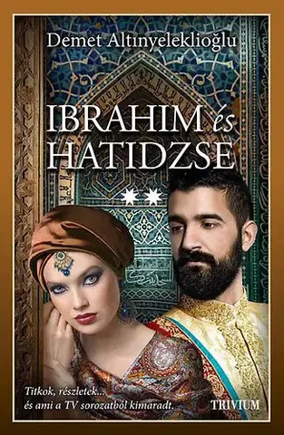 Historické romány Ibrahim és Hatidzse 2. rész - Szulejmán sorozat VI. kötete - Altinyeleklioglus Demet