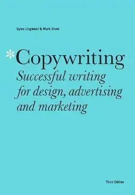 Marketing, reklama, žurnalistika Copywriting, Third Edition - Gyles Lingwood,Mark Shaw