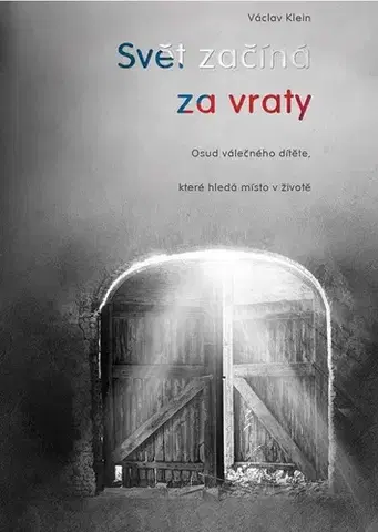 Biografie - ostatné Svět začíná za vraty aneb osud válečného dítěte, které hledá místo v životě - Václav Klein