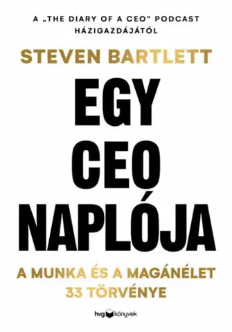 Rozvoj osobnosti Egy CEO naplója - A munka és a magánélet 33 meghatározó törvénye - Steven Bartlett