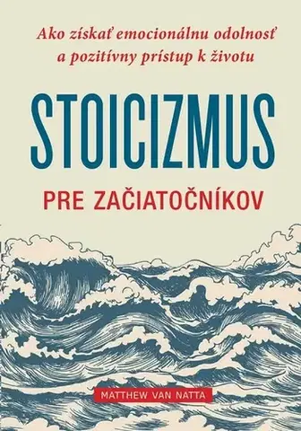 Rozvoj osobnosti Stoicizmus pre začiatočníkov - Matthew Van Natta