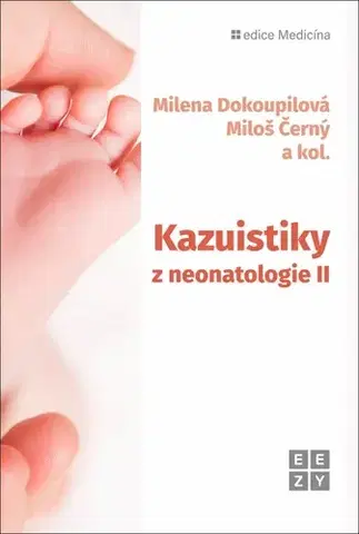 Medicína - ostatné Kazuistiky z neonatologie II - Milena Dokoupilova,Miloš Černý