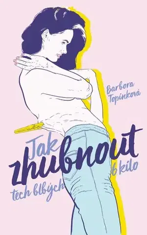 Zdravá výživa, diéty, chudnutie Jak zhubnout těch blbých 6 kilo - Barbora Topinková