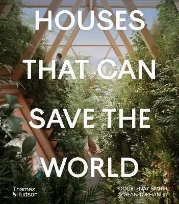 Architektúra Houses That Can Save the World - Courtenay Smith,Sean Topham