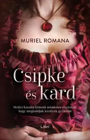 Historické romány Csipke és kard - Csábító intrikák 1. - Muriel Romana