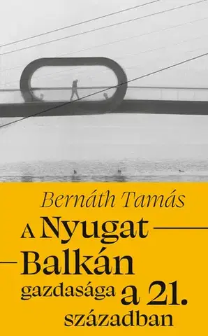 Ekonómia, Ekonomika A Nyugat-Balkán gazdasága a 21. században - Bernáth Tamás