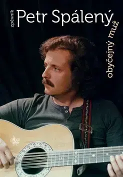 Hudba - noty, spevníky, príručky Obyčejný muž Petr Spálený - Petr Spálený