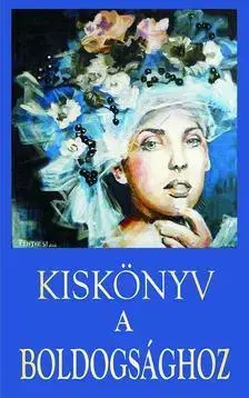 Citáty, výroky, aforizmy, príslovia, porekadlá Kiskönyv a boldogsághoz - Vágó Gy. Zsuzsanna