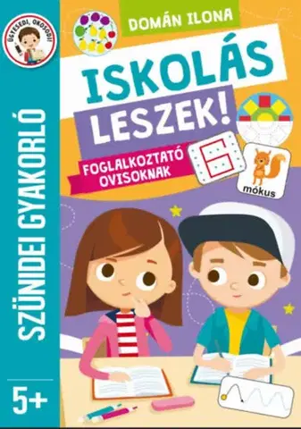 Príprava do školy, pracovné zošity Iskolás leszek! - Foglalkoztató ovisoknak - Szünidei gyakorló - Ilona Domán