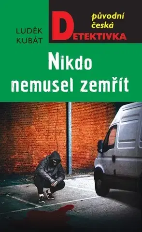 Detektívky, trilery, horory Nikdo nemusel zemřít - Luděk Kubát
