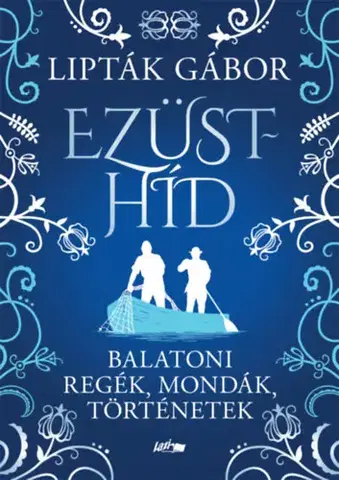 Beletria - ostatné Ezüsthíd - Balatoni regék, mondák, történetek - Gábor Lipták