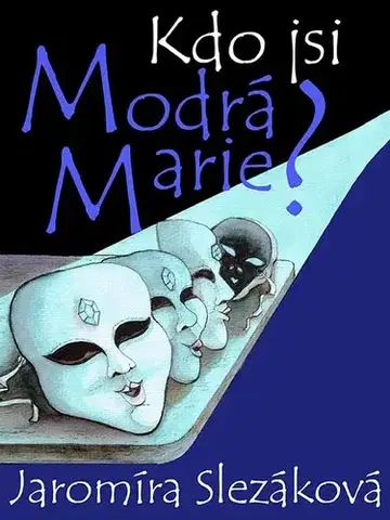 Romantická beletria Kdo jsi, Modrá Marie? - Jaromíra Slezáková