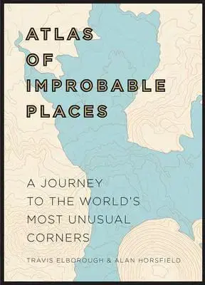 Atlasy sveta, rodinné atlasy Atlas of Improbable Places - Kolektív autorov