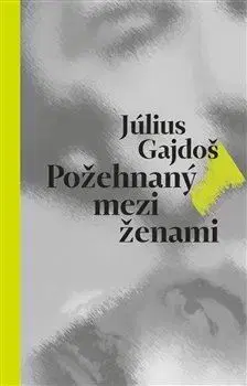 Česká beletria Požehnaný mezi ženami - Július Gajdoš