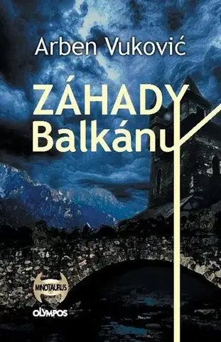 Mystika, proroctvá, záhady, zaujímavosti Záhady Balkánu - Arben Vuković