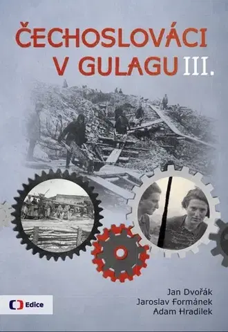 Slovenské a české dejiny Čechoslováci v Gulagu III. - Jan Dvořák,Jaroslav Formánek,Adam Hradilek