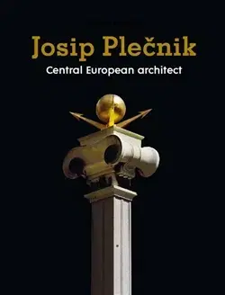 Architektúra Josip Plečnik, Central European Architect - Damjan Prelovšek