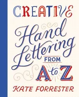 Dizajn, úžitkové umenie, móda Creative Hand Lettering From A to Z - Kate Forrester