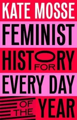 História - ostatné Feminist History for Every Day of the Year - Kate Mosse