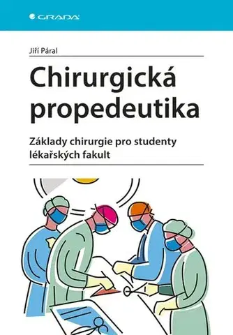Chirurgia, ortopédia, traumatológia Chirurgická propedeutika - Jiří Páral