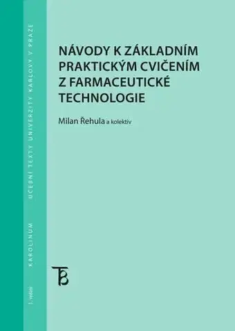 Pre vysoké školy Návody k základním praktickým cvičením z farmaceutické technologie - Milan Řehula kolektív