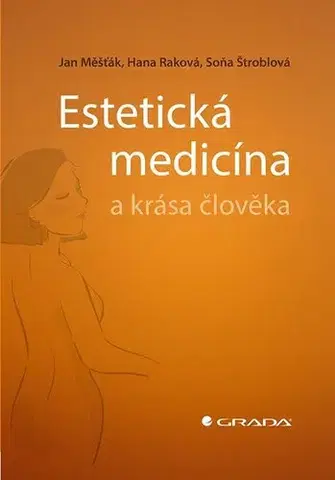Chirurgia, ortopédia, traumatológia Estetická medicína a krása člověka - Jan Měšťák,Hana Raková,Soňa Štroblová