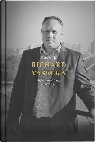 Fejtóny, rozhovory, reportáže Politik Richard Vašečka - Martin Ližičiar,Richard Vašečka
