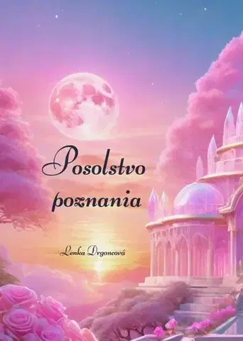 Motivačná literatúra - ostatné Posolstvo poznania - Lenka Drgoncová