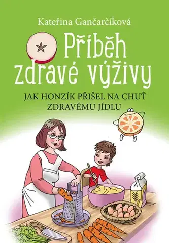 Encyklopédie pre deti a mládež - ostatné Příběh zdravé výživy - Kateřina Gančarčíková