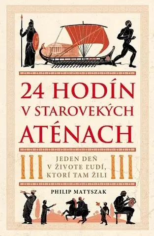 Starovek 24 hodín v starovekých Aténach - Matyszak Philip