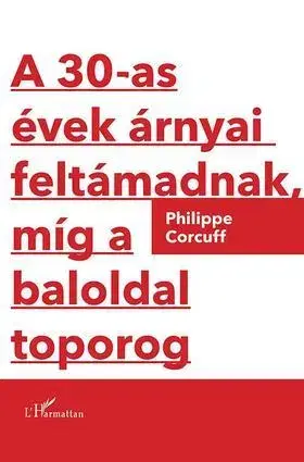 Odborná a náučná literatúra - ostatné A 30-as évek árnyai feltámadnak, míg a baloldal toporog - Philippe Corcuff