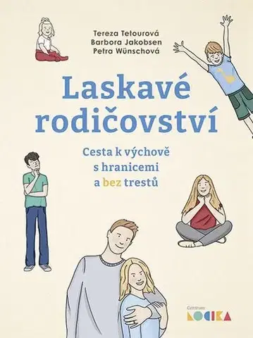 Výchova, cvičenie a hry s deťmi Laskavé rodičovství - Petra Wünsch,Tereza Tetour,Barbora Jakobsen