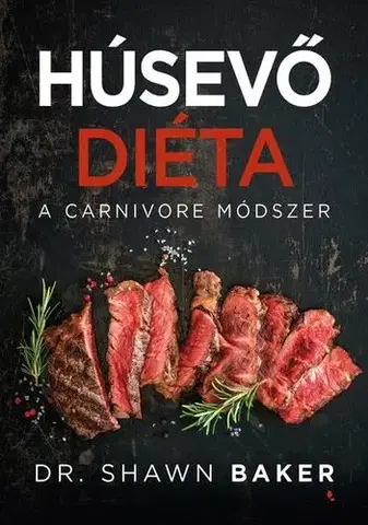 Zdravá výživa, diéty, chudnutie Húsevő diéta - Dr. Shawn Baker,Szabolcs Tóth