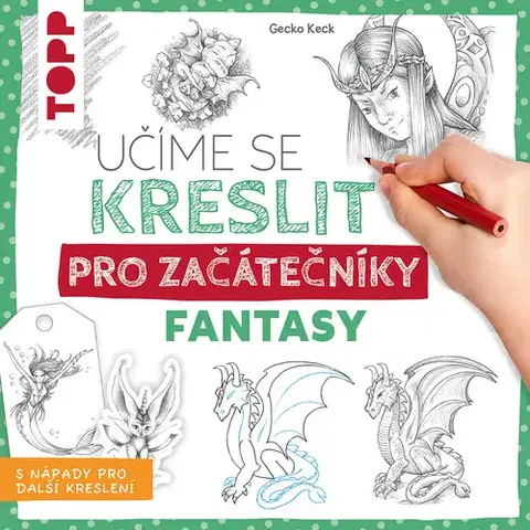 Kreslenie, maľovanie Učíme se kreslit: Fantasy pro začátečníky - Gecko Keck,Lucie Pittnerová