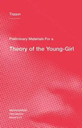 Politológia Preliminary Materials for a Theory of the Young-Girl - Tiqqun,Ariana Reines