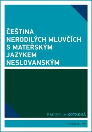Literárna veda, jazykoveda Čeština nerodilých mluvčích s mateřským jazykem neslovanským - Radomila Kotková