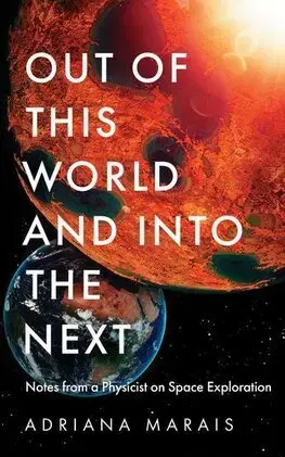 Astronómia, vesmír, fyzika Out of this World and into the Next - Adriana Marais