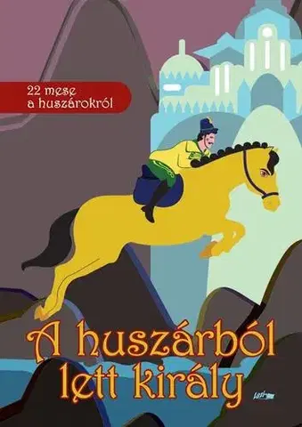 Rozprávky A huszárból lett király