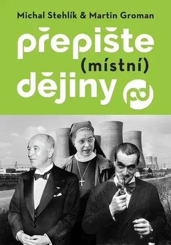 Slovenské a české dejiny Přepište (místní) dějiny - Michal Stehlík,Martin Groman