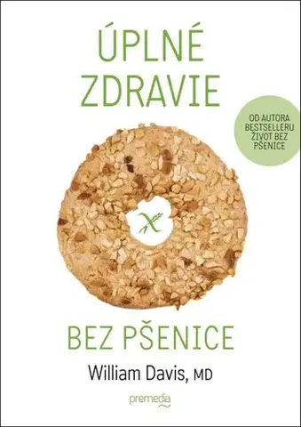 Zdravá výživa, diéty, chudnutie Úplné zdravie bez pšenice - William Davis,Tomáš Mrva